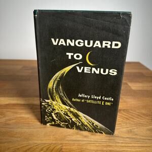 Vanguard to Venus by Jeffrey Lloyd Castle 1957 Book Club Edition Dodd Mead